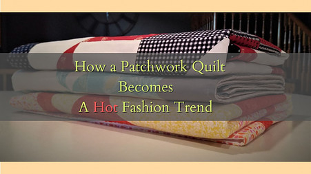 How a patchwork quilt becomes a hot fashion trend